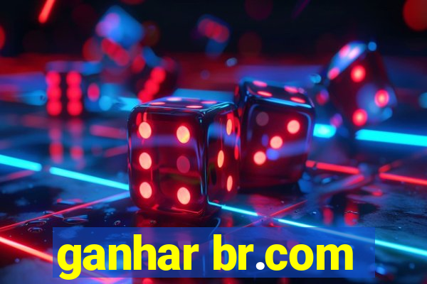 ganhar br.com